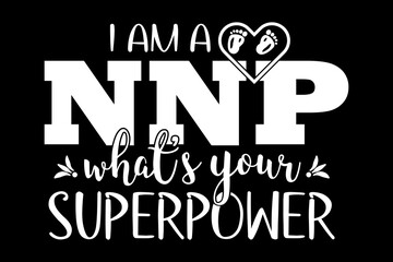 Poster - I am a NNP what's your superpower svg nurse quotes typography t-shirt design for cricut.