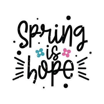 Spring is Hope Lettering  Vector Design.