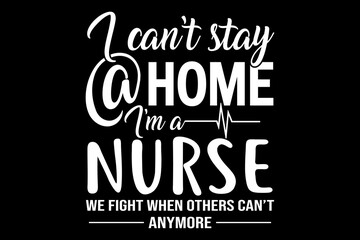Poster - I can't stay home I am a nurse svg nurse quotes typography t-shirt design for cricut.	