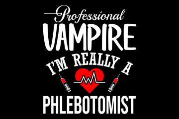 Poster - Professional vampire I am a phlebotomist svg nurse quotes typography t-shirt design for cricut.	
