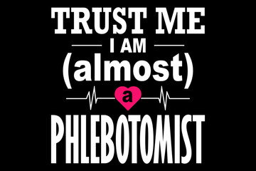 Poster - Trust me I am almost a phlebotomist svg nurse quotes typography t-shirt design for cricut.	