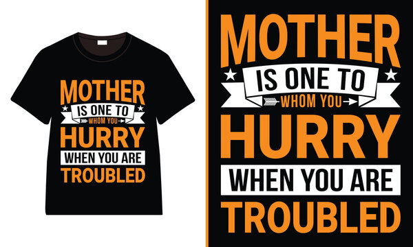Mother is one to whom you hurry when you are troubled T-Shirt Design, Moms Day T-Shirt Vector, Mother’s Day gifts, Mother’s Day Typography