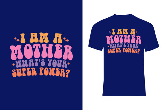 Stylish Typography T-Shirt Design: I Am a Mother, What Is Your Superpower?