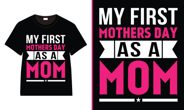 my first mothers day as a mom T-Shirt Design, Moms Day T-Shirt Vector, Mother’s Day gifts, Mother’s Day Typography