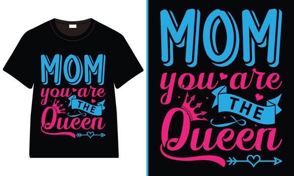 Mom you are the queen T-Shirt Design, Moms Day T-Shirt Vector, Mother’s Day gifts, Mother’s Day Typography