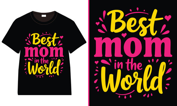 Best mom in the world T-Shirt Design, Moms Day T-Shirt Vector, Mother’s Day gifts, Mother’s Day Typography