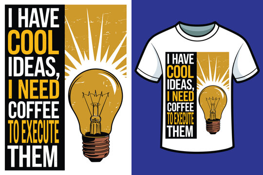 I HAVE COOL IDEAS, I NEED coffee to execute them vintage t shirt design