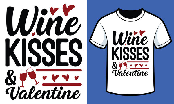 Wine, Kisses & Valentine Wishes Valentine T_shirt design
