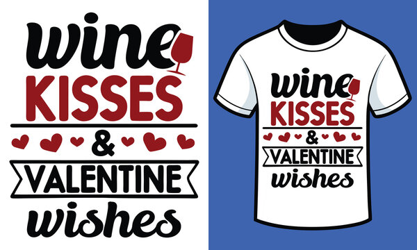 Wine, Kisses & Valentine Wishes Valentine T_shirt design
