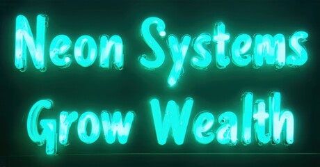 Aufkleber - Bright turquoise neon sign displays text. Words Neon Systems Grow Wealth shine against dark background. Modern, vibrant presentation.