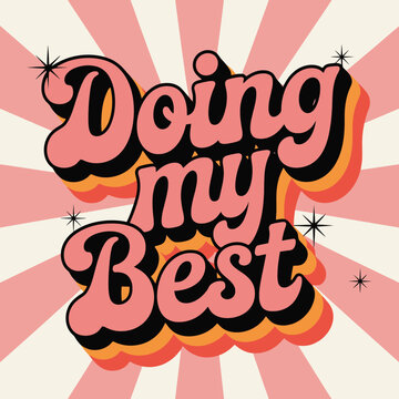 Doing my best vintage typography art quote. Retro lettering text in 70s groovy aesthetic style. Fun vintage sign, motivational greeting card