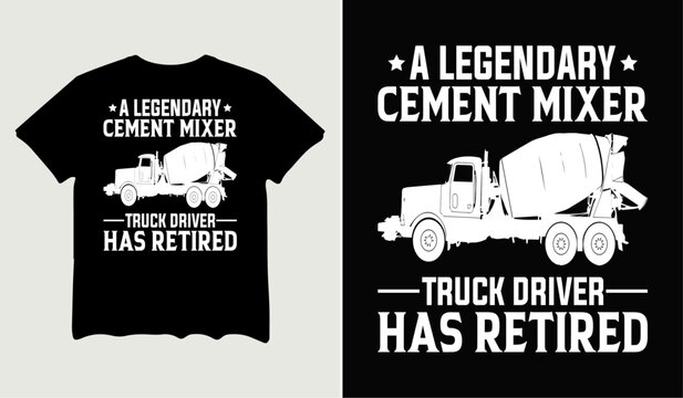 A legendary cement mixer truck driver has retired t-shirt design for t-shirt quotes or poster svg printable cut file