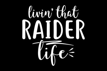 Poster - Livin' that raider life svg mother's day quotes typography t-shirt design for cricut.