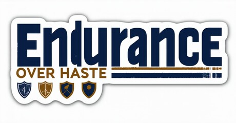 Poster - Sticker displays word Endurance above phrase Over Haste. Four shield icons present below text. White border surrounds design. Simple, bold typography used.
