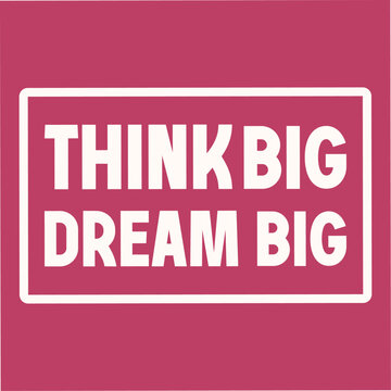 Think Big Dream Big. Inspiring Creative Motivation Quote Poster Template. Vector Typography - Illustration. use for business speech meeting purposes and T-Shirt design. 