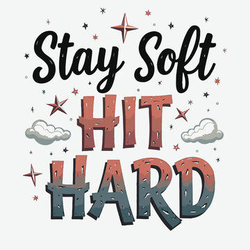 Stay Soft Hit Hard typography design
