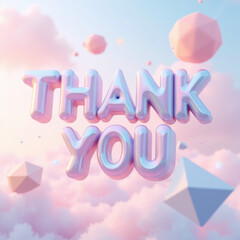 Poster - Thank you message in 3D style, pastel colors, floating geometric shapes, soft clouds, cheerful atmosphere, digital art