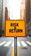 © Tanakrit - A vibrant yellow sign displaying 'RISK & RETURN' in bold black letters, set against a blurred urban backdrop, emphasizing financial themes in a city environment.
