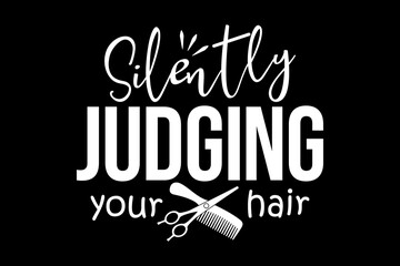 Poster - Silently judging your hair svg Barber quotes typography t-shirt design for cricut.