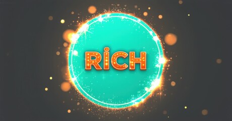 Leinwandbilder - Bright turquoise circle contains orange RICH text. Sparkles surround design, creating vibrant, energetic visual. Simple, bold presentation.