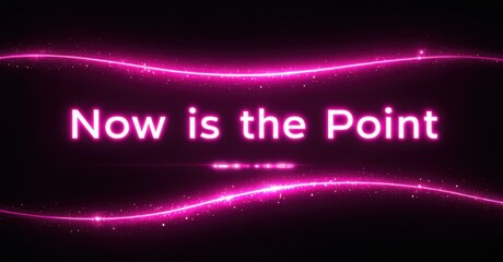 Leinwandbilder - Bright pink text reads Now is the Point over dark background. Swirling lines, sparkles create dynamic visual effect.
