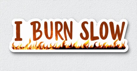 Leinwandbilder - Sticker displays text I BURN SLOW above flames. Bold lettering, white with black outline, sits upon fiery background. Simple design, vibrant colors, sticker format.