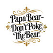 © Jihad - Papa bear dont poke the bear typography calligraphy t shirt design vector illustration