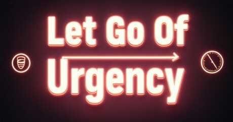 Aufkleber - Neon sign displays text Let Go Of Urgency. Arrow points right toward clock icon. Red background creates dramatic visual effect. Message promotes relaxation, mindfulness.