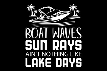 Poster - Boat waves sun rays lake days ain't nothing like lake days svg boating quotes typography t-shirt design for cricut.