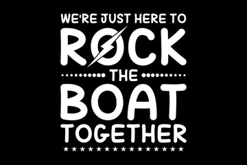 Poster - We are just here to rock the boat together svg boating quotes typography t-shirt design for cricut.