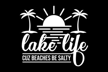 Poster - Lake life cuz beaches be salty svg Lake quotes typography t-shirt design for cricut.