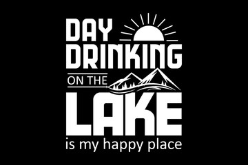 Poster - Day drinking on the lake is my happy place svg Lake quotes typography t-shirt design for cricut.