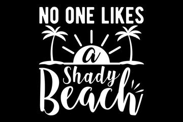 Poster - No one likes a shady beach svg Lake quotes typography t-shirt design for cricut.