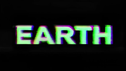 Poster - Glitch effect animation of the word Earth, displayed with vibrant colors and distortion on a dark background