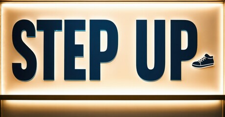 Fototapete - Bright sign displays STEP UP text. Small shoe icon present near phrase. Warm lighting illuminates background. Simple, bold design.