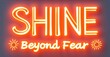 © antishock - Bright neon sign displays Shine Beyond Fear. Red glow illuminates text, sun icons flank phrase. Dark background enhances visibility.