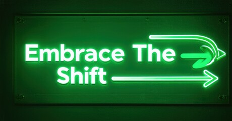 Aufkleber - Bright green neon sign displays text Embrace The Shift with arrow pointing right. Dark background enhances glowing effect. Simple, motivational message.
