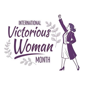 INTERNATIONAL VICTORIOUS WOMAN MONTH.