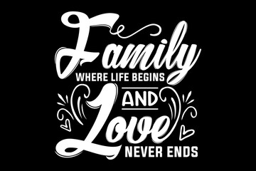 Leinwandbilder - Family where life begins and love never end svg family quotes typography t-shirt design for cricut.