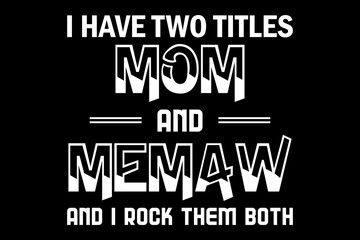 Leinwandbilder - I have two title mom and memaw and I rock them both svg family quotes typography t-shirt design for cricut.