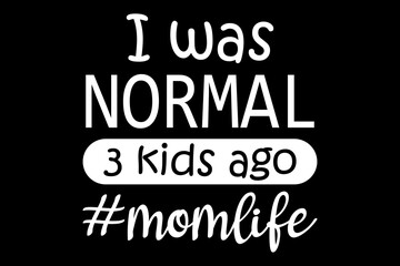 Leinwandbilder - I was normal 3 kids ago svg family quotes typography t-shirt design for cricut.