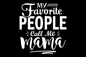 Leinwandbilder - My favorite people call me mama svg family quotes typography t-shirt design for cricut.