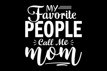 Leinwandbilder - My favorite people call me mom svg family quotes typography t-shirt design for cricut.
