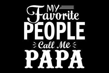 Leinwandbilder - My favorite people call me papa svg family quotes typography t-shirt design for cricut.