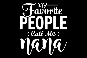 Leinwandbilder - My favorite people call me nana svg family quotes typography t-shirt design for cricut.
