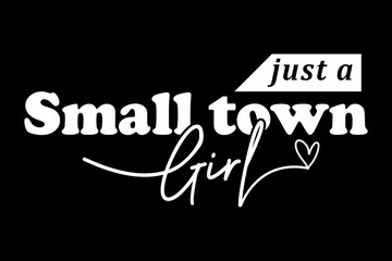 Leinwandbilder - Just small town girl svg family quotes typography t-shirt design for cricut.