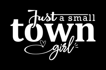 Leinwandbilder - Just a small town girl svg family quotes typography t-shirt design for cricut.