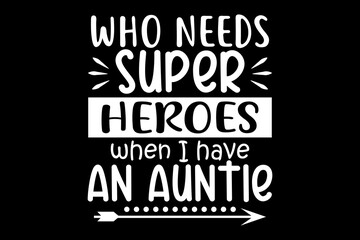 Leinwandbilder - Who needs heroes when I have an auntie svg family quotes typography t-shirt design for cricut.