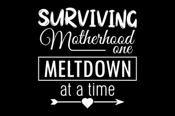 Leinwandbilder - Surviving motherhood and meltdown at a time svg family quotes typography t-shirt design for cricut.