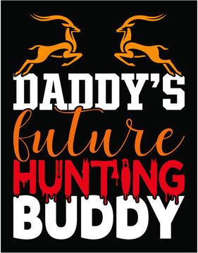 Daddy’s Future Hunting Buddy Favorite Hunter - printable editable vector art file.
